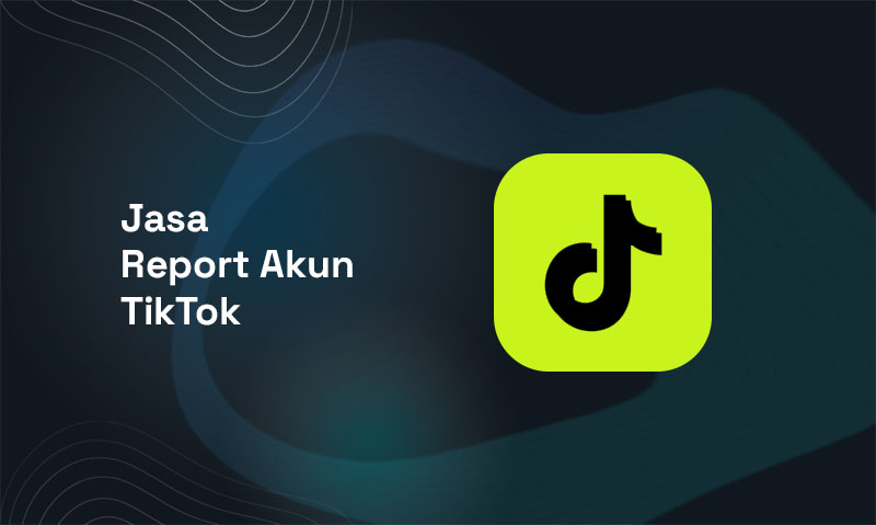 Layanan Jasa Report Akun TikTok